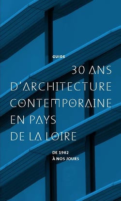 30 ans d'architecture contemporaine en Pays de la Loire - de 1982 à nos jours
