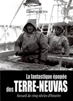 La fantastique épopée des terre-neuvas - recueil de cinq siècles d'histoire