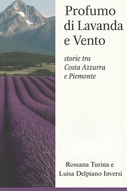 Profumo di Lavanda e Vento : Storie tra Costa Azzurra e Piemonte
