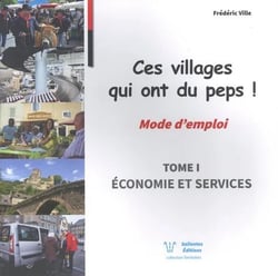 Ces villages qui ont du peps ! mode d'emploi t.1 : économie et services