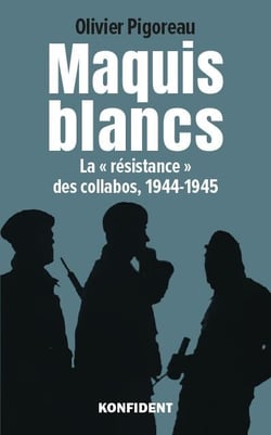 Maquis blancs : la "résistance" des collabos, 1944-1945