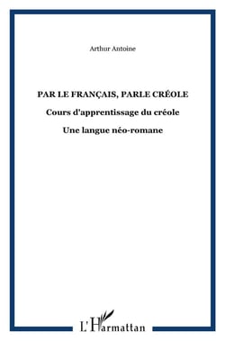 Par le français, parle créole : Cours d'apprentissage du créole - Une langue néo-romane