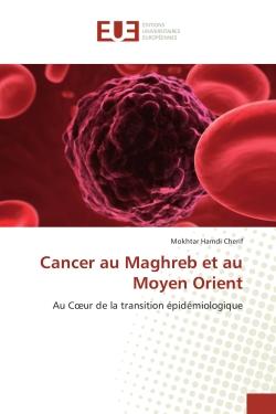 Cancer au Maghreb et au Moyen Orient : Au Coeur de la transition epidemiologique