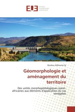 Géomorphologie et aménagement du territoire - des unités morphopédologiques ouest-africaines aux éléments d'application du cas sénégalais