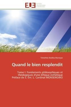 Quand le bien resplendit - tome i: fondements philosophiques et theologiques d'une ethique esthetiqu