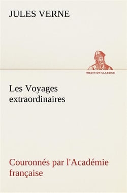 Les voyages extraordinaires couronnes par l'academie francaise