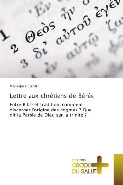 Lettre aux chrétiens de Bérée : Entre Bible et tradition, comment discerner l'origine des dogmes ? Que dit la Parole de Dieu ?
