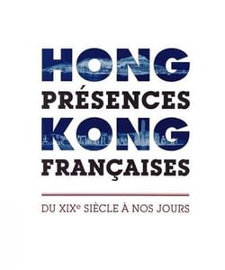 Hong Kong, présences françaises - du XIXe siècle à nos jours