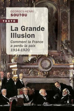 La grande illusion - comment la France a perdu la paix, 1914-1920