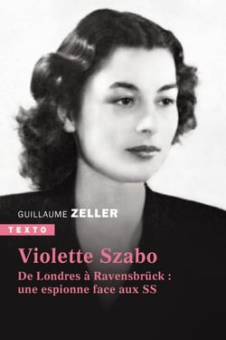Violette Szabo : De Londres à Ravensbrück : une espionne face aux SS