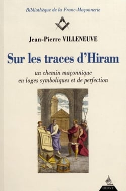 Sur les traces d'Hiram - un chemin maçonnique en loge symbolique et de perfection