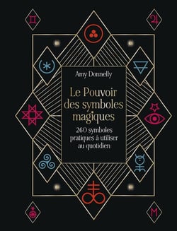 Le Pouvoir des symboles magiques : 260 symboles pratiques à utiliser au quotidien