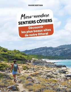 Micro-aventure : Sentiers côtiers : Découvrir les plus beaux sites de notre littoral
