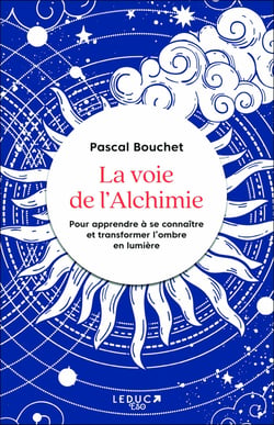 La voie de l'alchimie : guide initiatique pour se libérer et rayonner