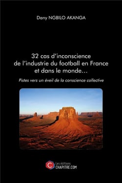 32 cas d'inconscience de l'industrie du football en France et dans le monde... - pistes vers un éveil de la conscience collective