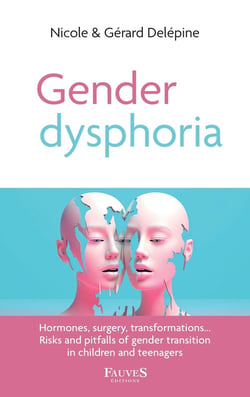 Gender dysphoria : hormones, surgery, transformations risks and pitfalls of gender transition in children and teenagers