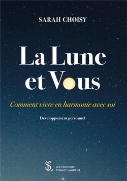 La lune et vous - comment vivre en harmonie avec soi
