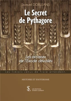 LE SECRET DE PYTHAGORE LES ARCANES DE L’EXODE DEVOILEES