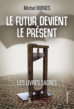 LE FUTUR DEVIENT PRESENT LES LIVRES SACRES