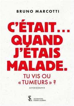 C'etait... quand j'etais malade - tu vis ou "tumeurs" ?