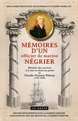 Mémoires d'un officier de marine négrier - histoire des services à la mer et dans les ports de Claude-Vincent Polony (1756-1828)