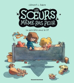 Les soeurs même pas peur Tome 1 : La sorcière sous le lit