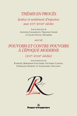 Thémis en procès. Justice et sentiment d'injustice aux XVIe-XVIIIe siècles - Pouvoirs et contre-pouvoirs à l'époque moderne