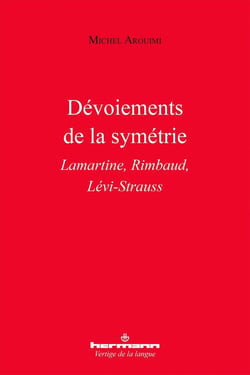 Dévoiements de la symétrie : Lamartine, Rimbaud, Lévi-Strauss