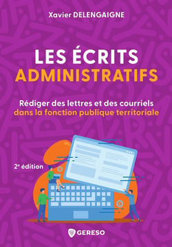 Les écrits administratifs : Rédiger des lettres et des courriels dans la fonction publique territoriale (2e édition)