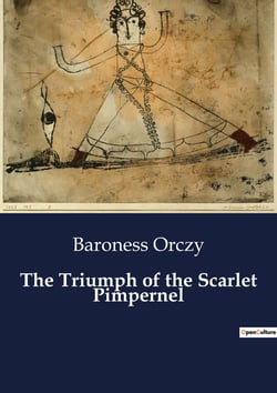 The Triumph of the Scarlet Pimpernel : The Unyielding Spirit of Heroism in Revolutionary France