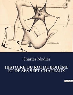 HISTOIRE DU ROI DE BOHÊME ET DE SES SEPT CHÂTEAUX : Un voyage onirique à travers les châteaux de l'âme