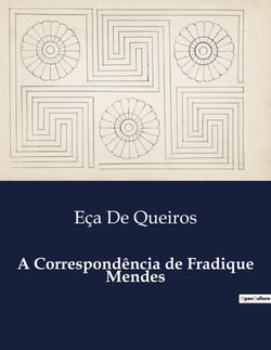 A Correspondência de Fradique Mendes : A vida e as aventuras de Fradique Mendes: um estudo sobre a genialidade e a originalidade.