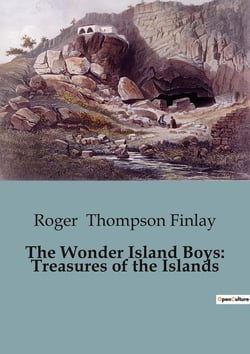 The Wonder Island Boys: Treasures of the Islands : Exploring the Mysteries and Dangers of a South Sea Island