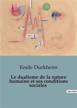 Le dualisme de la nature humaine et ses conditions sociales : Les forces invisibles qui façonnent notre existence