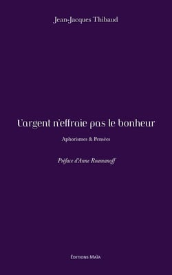 L'argent n'effraie pas le bonheur : Aphorismes & Pensées