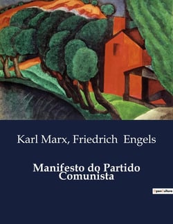 Manifesto do Partido Comunista : Um Tratado Revolucionario para a Emancipação Proletaria