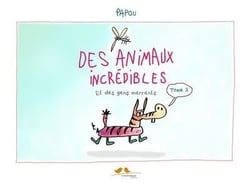 Des animaux (et des gens) incrédibles t.3