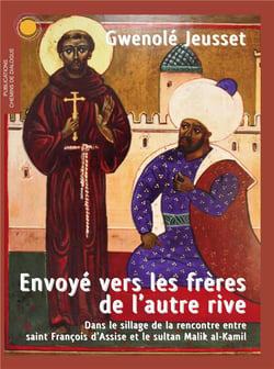 Envoyé vers les frères de l'autre rive - dans le sillage de la rencontre entre saint François d'Assise et le sultan Malik al-Kamil