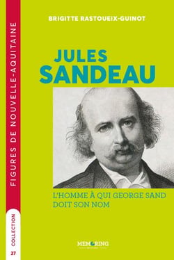 FIGURES DE NOUVELLE-AQUITAINE - T27 - JULES SANDEAU - L'HOMME QUI DONNA SON NOM A GEORGE SAND