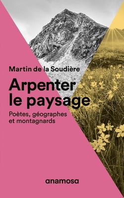 Arpenter le paysage - poètes, géographes et montagnards