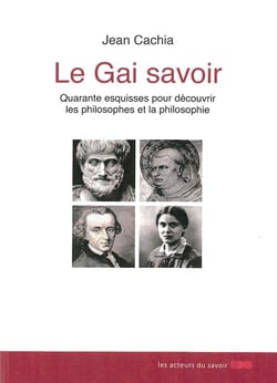 Le gai savoir - quarante esquisses pour découvrir les philosophes et la philosophie