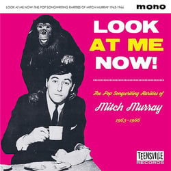 Look at Me Now! The Pop Songwriting Rarities of Mitch Murray 1963-1966