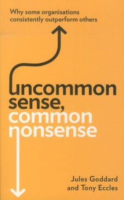 Uncommon sense, common nonsense - why some organisations consistently outperform others