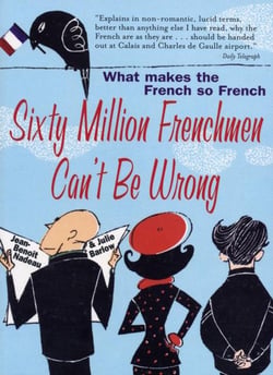 60 Million Frenchmen Can't Be Wrong - What Makes the French So French