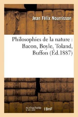 Philosophies de la nature : Bacon, Boyle, Toland, Buffon