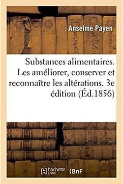 Des substances alimentaires et des moyens de les améliorer, de les conserver : et d'en reconnaître les altérations. 3e édition