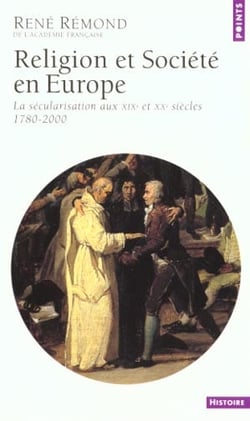 Religion et societe en europe. la secularisation aux xixe et xxe siecles (1789-2000) - nouvelle edit
