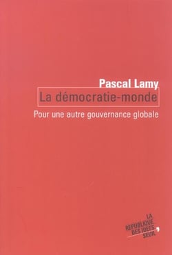 La Démocratie-Monde. Pour une autre gouvernance globale