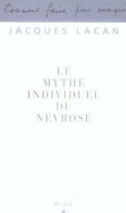 Le Mythe individuel du névrosé ou poésie et vérité dans la névrose