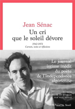 Un cri que le soleil dévore : 1942-1973, carnets, notes et réflexions